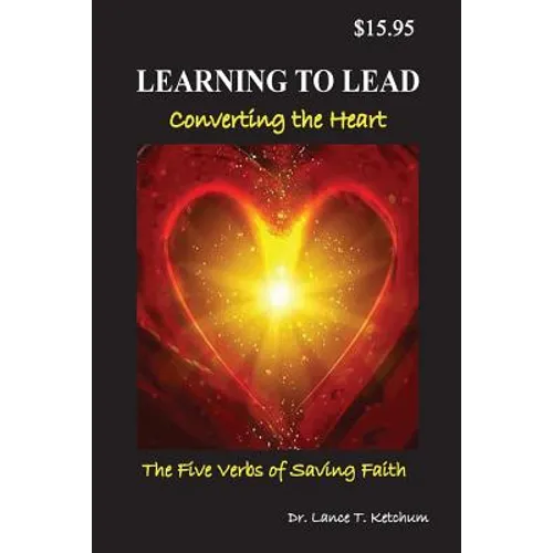 Learning to Lead, Converting the Heart: The Five Verbs of Saving Faith