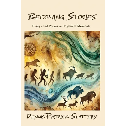 Becoming Stories: Essays and Poems on Mythic Moments - Paperback