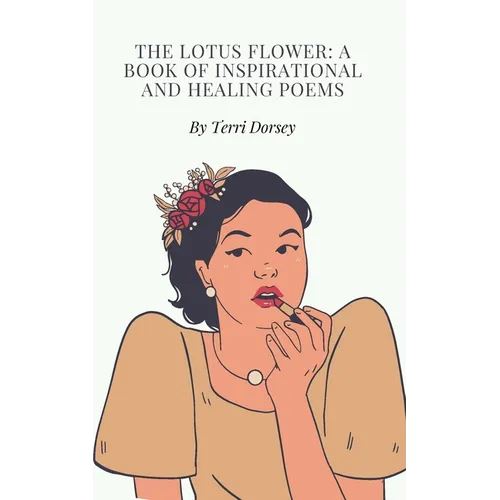 The Lotus flower: A book of inspirational and healing poems