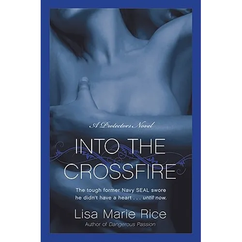 Into the Crossfire: A Protectors Novel: Navy Seal