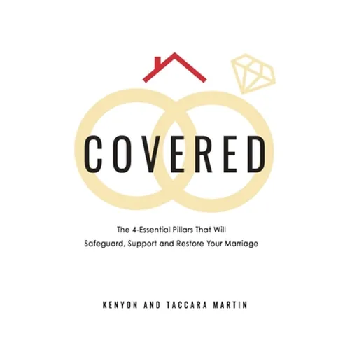 Covered: The 4-Essential Pillars That Will Safeguard, Support, and Restore Your Marriage