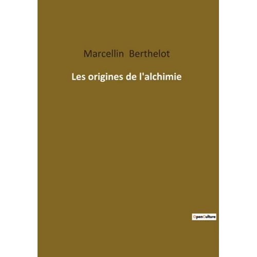 Les origines de l'alchimie: Les Alchimistes OEcuméniques: Héritage et Influence dans l'Alchimie Antique