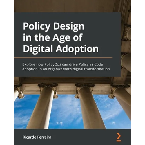 Policy Design in the Age of Digital Adoption: Explore how PolicyOps can drive Policy as Code adoption in an organization's digital transformation