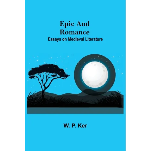 Epic And Romance: Essays On Medieval Literature