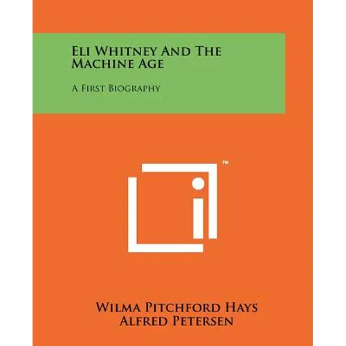 Eli Whitney And The Machine Age: A First Biography