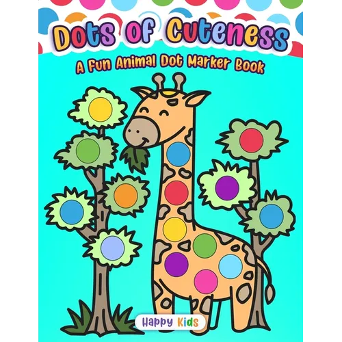 Dots of Cuteness: A Fun Animal Dot Marker Book!