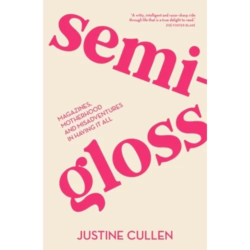 Semi-Gloss: Magazines, Motherhood and Misadventures in Having It All