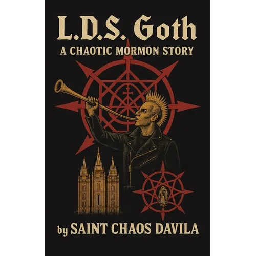 L. D. S. Goth: A Chaotic Mormon Story