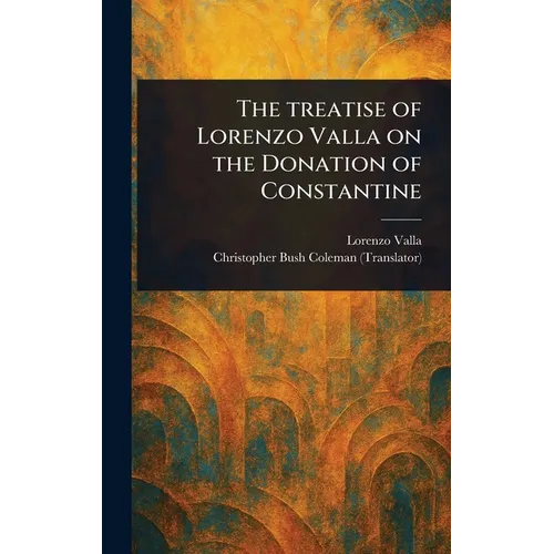 The Treatise of Lorenzo Valla on the Donation of Constantine