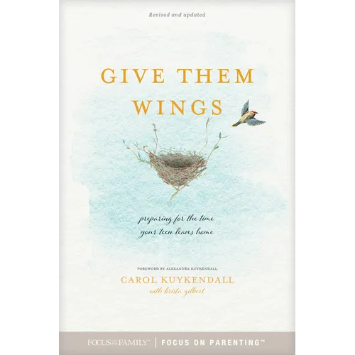 Give Them Wings: Preparing for the Time Your Teen Leaves Home