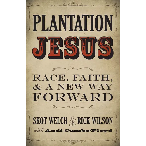 Plantation Jesus: Race, Faith, and a New Way Forward