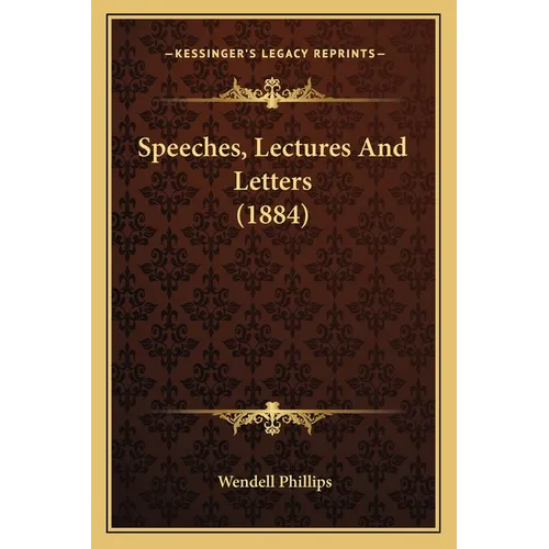 Speeches, Lectures And Letters (1884)