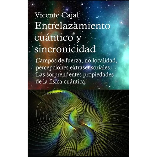 Entrelazamiento cuántico y sincronicidad. No localidad, percepciones extrasensoriales. Las sorprendentes propiedades de la física cuántica.