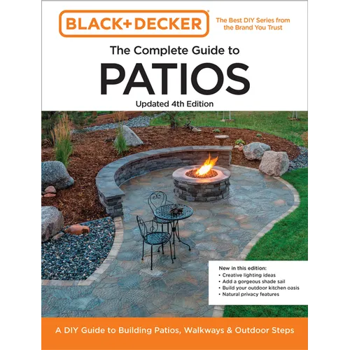 Black and Decker Complete Guide to Patios Updated 4th Edition: A DIY Guide to Building Patios, Walkways, and Outdoor Steps