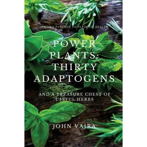 Power Plants: Thirty Adaptogens: And a Treasure Chest of Useful Herbs