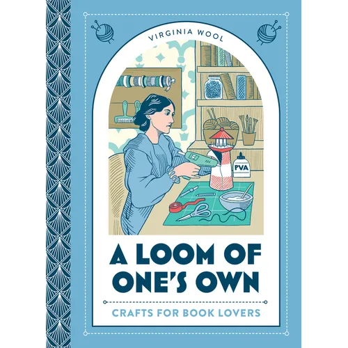 A Loom of One's Own: Crafts for Book Lovers