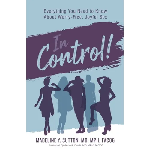 In Control!: Everything You Need to Know About Worry-Free, Joyful Sex