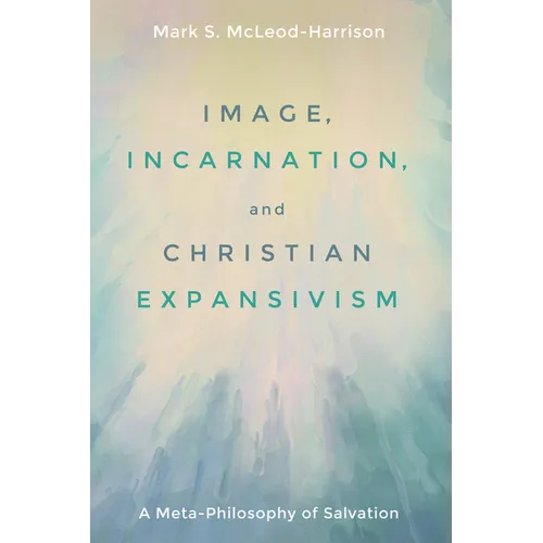 Image, Incarnation, and Christian Expansivism: A Meta-Philosophy of Salvation