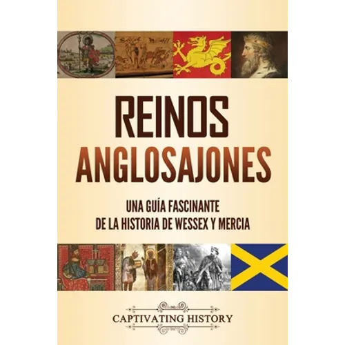 Reinos anglosajones: Una guía fascinante de la historia de Wessex y Mercia