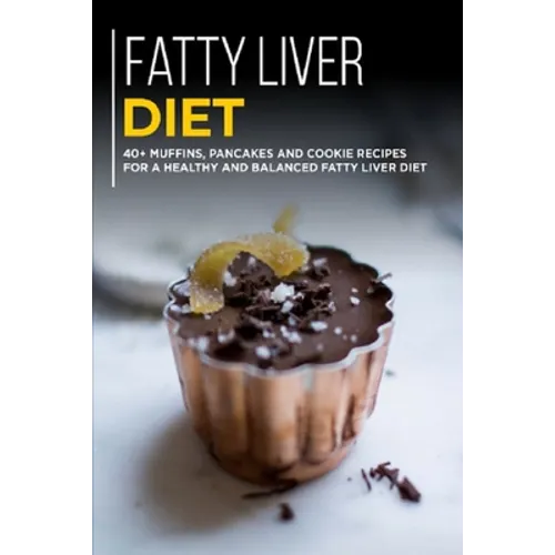 Fatty Liver Diet: 40+ Muffins, Pancakes and Cookie recipes for a healthy and balanced Fatty liver diet