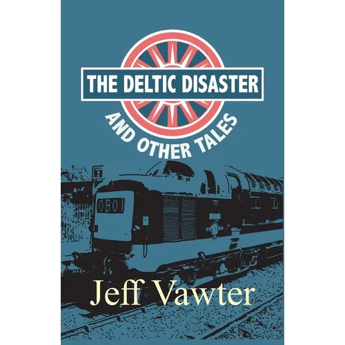 The Deltic Disaster: And Other Tales