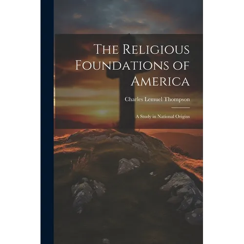 The Religious Foundations of America: A Study in National Origins