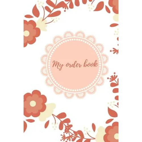 My Order Book: Diary for All My Orders: Cupcakes, Cakes, Cake Pops & Cookies
