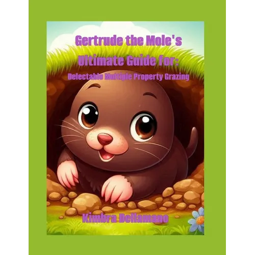 Gertrude the Mole's Ultimate Guide For: Delectable Multiple Property Grazing