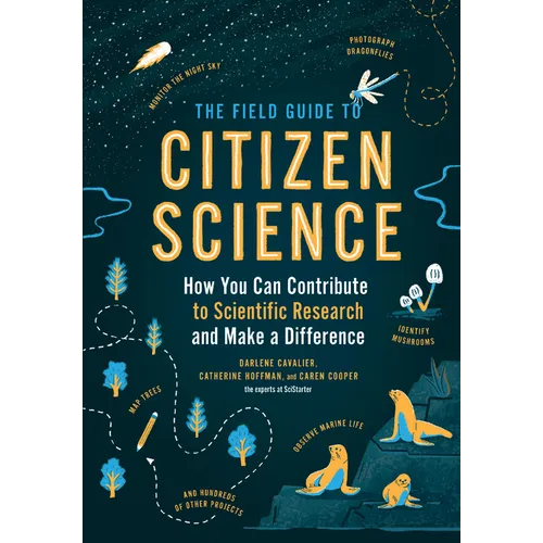 The Field Guide to Citizen Science: How You Can Contribute to Scientific Research and Make a Difference