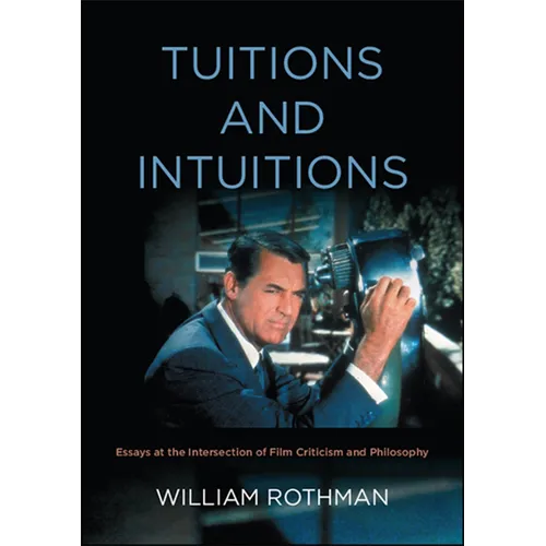 Tuitions and Intuitions: Essays at the Intersection of Film Criticism and Philosophy