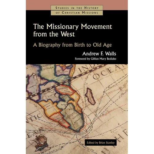 The Missionary Movement from the West: A Biography from Birth to Old Age