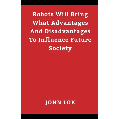 Robots Will Bring What Advantages And Disadvantages
