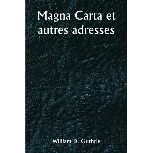 Magna Carta et autres adresses