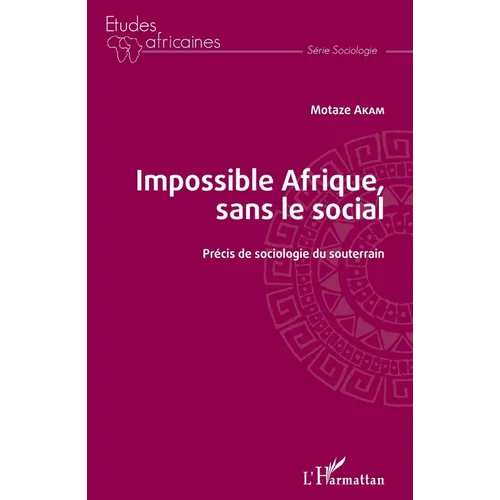 Impossible Afrique, sans le social: Précis de sociologie du souterrain