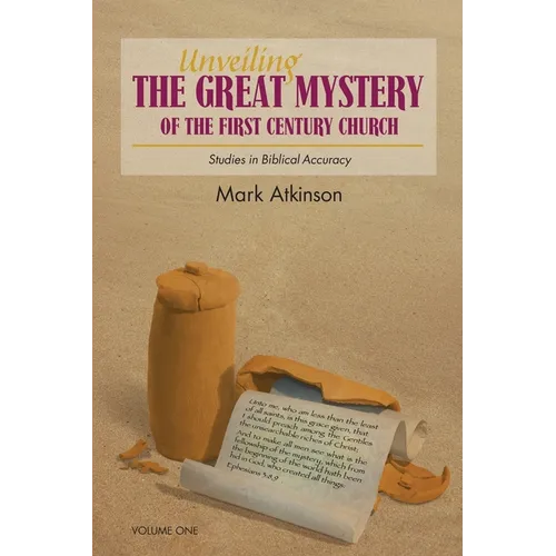 Unveiling The Great Mystery Of The First Century Church Volume One Paperback