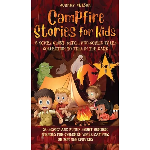 Campfire Stories for Kids Part II: 20 Scary and Funny Short Horror Stories for Children while Camping or for Sleepovers