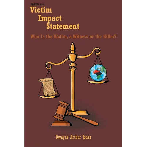 Victim Impact Statement: Who Is the Victim, a Witness or the Killer?