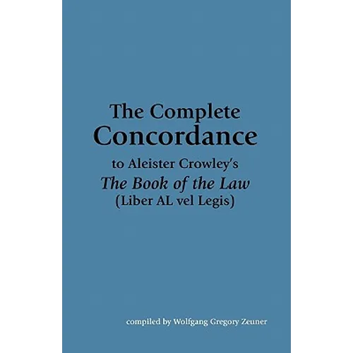 The Complete Concordance to Aleister Crowley's The Book of the Law (Liber AL vel Legis)