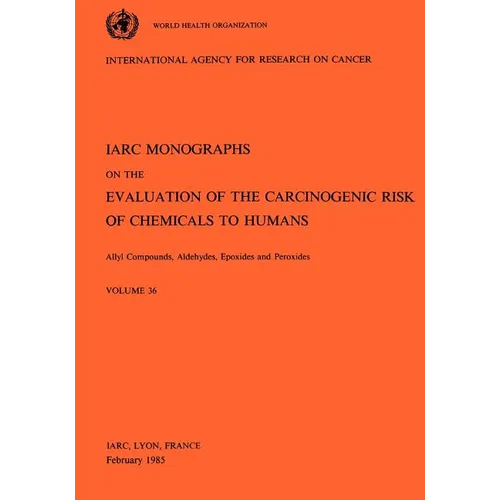 Vol 36 IARC Monographs: Allyl Compounds, Aldehydes, Epoxides and Peroxides