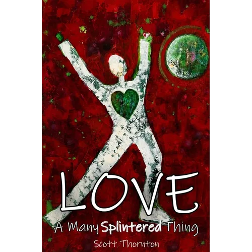 Love: A Many Splintered Thing