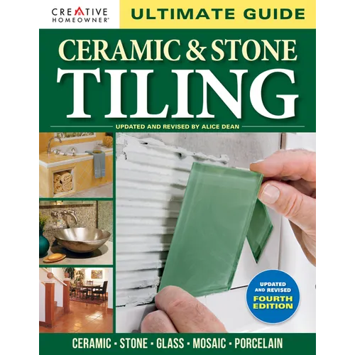 Ultimate Guide: Ceramic & Stone Tiling, 4th Edition: Ceramic * Stone * Glass * Mosaic * Porcelain