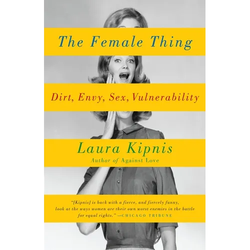 The Female Thing: Dirt, Envy, Sex, Vulnerability