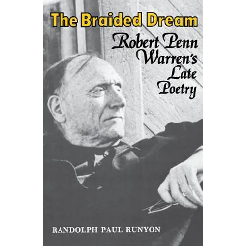 The Braided Dream: Robert Penn Warren's Late Poetry