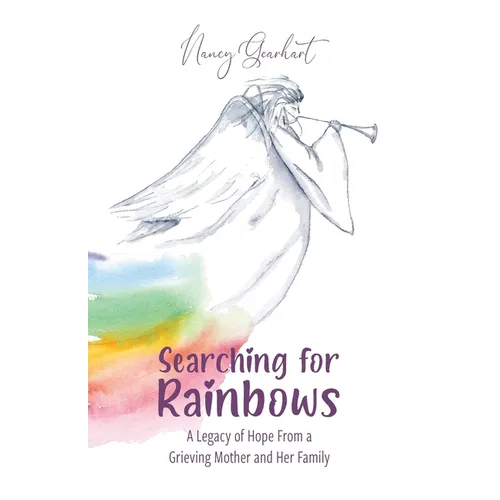 Searching for Rainbows: A Legacy of Hope From a Grieving Mother and Her Family