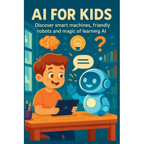 AI for Kids: The Best Way for Kids to Learn the Future of Technology and AI