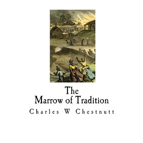 The Marrow of Tradition: A Historical Novel