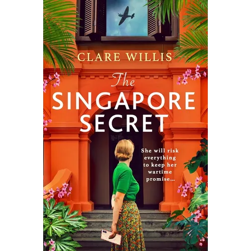 The Singapore Secret: An Absolutely Gripping and Heart-Breaking WWII Historical Novel of Love in the Face of War