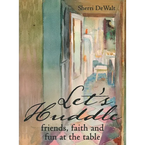 Let's Huddle: friends, faith and fun at the table