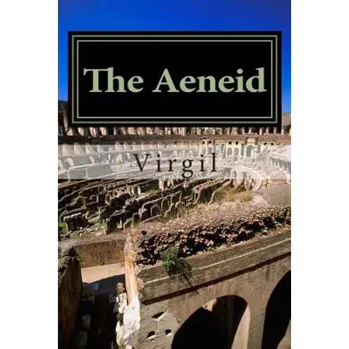 The Aeneid by Virgil: Annotated with short biography