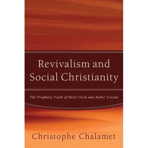 Revivalism and Social Christianity: The Prophetic Faith of Henri Nick and André Trocmé